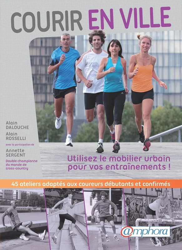 Courir en ville: Utilisez le mobilier urbain pour vos entraînements - 45 ateliers adaptés aux coureurs débutants et confirmés (ARTICLES SANS C)