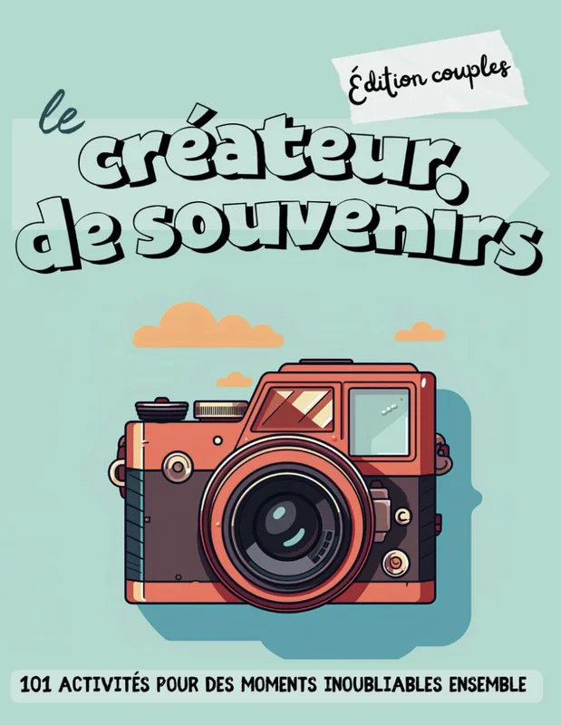 Le créateur de souvenirs - Édition couples: 101 activités pour des moments inoubliables ensemble