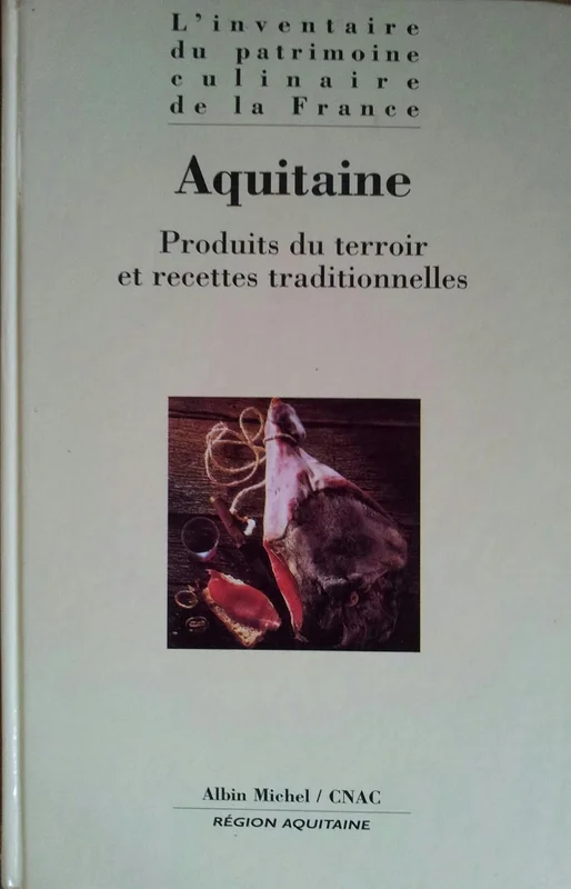 L'Inventaire du patrimoine culinaire de la France, tome 13 : Aquitaine - Conseil national des arts culinaires
