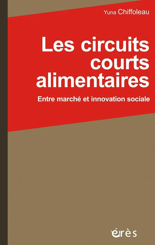 Les circuits courts alimentaires: Entre marché et innovation sociale (Sociologie économique)