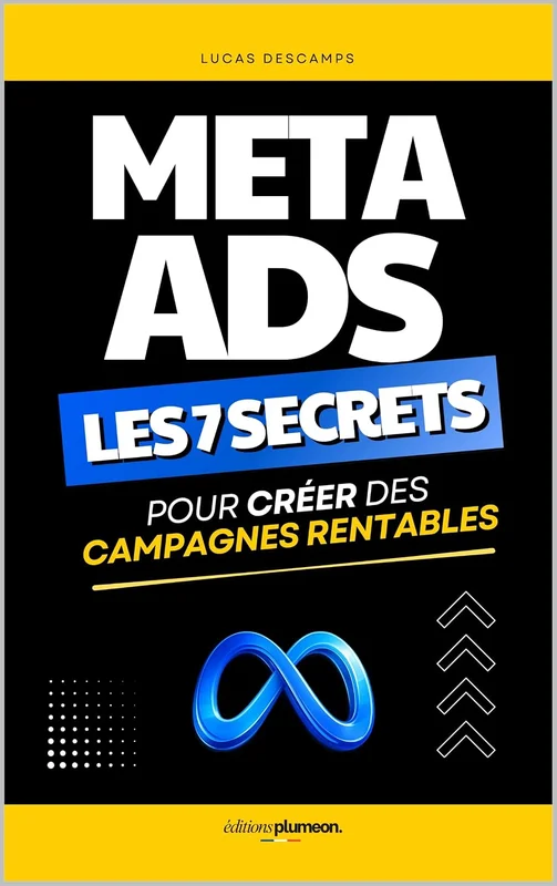 Meta Ads: Les 7 Secrets pour Créer des Campagnes Rentables sur Facebook et Instagram | Livre sur Meta Ads, Publicité sur Facebook et Instagram | Copywriting et Réseaux Sociaux | Meta Ads Manager