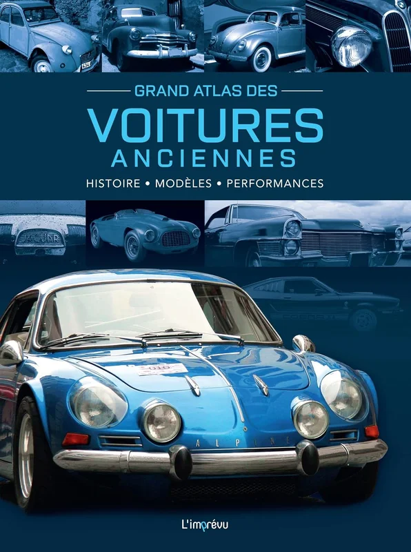 Grand Atlas des Voitures anciennes: Histoire, modèles, performances