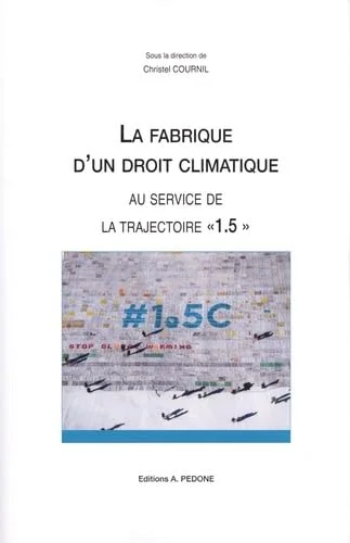 La fabrique d'un droit climatique au service de la trajectoire "1.5"