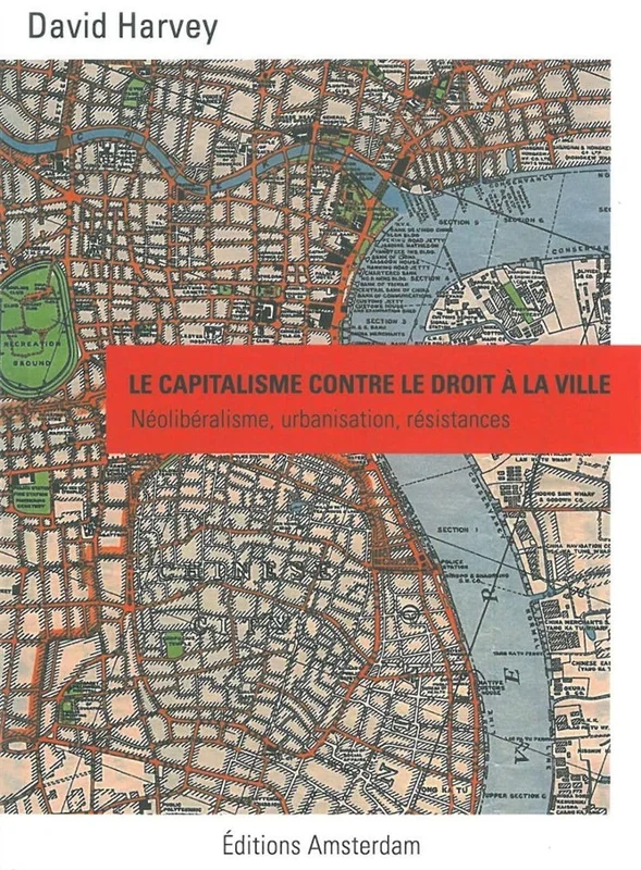 Le capitalisme contre le droit à la ville: Néolibéralisme, urbanisation, résistances