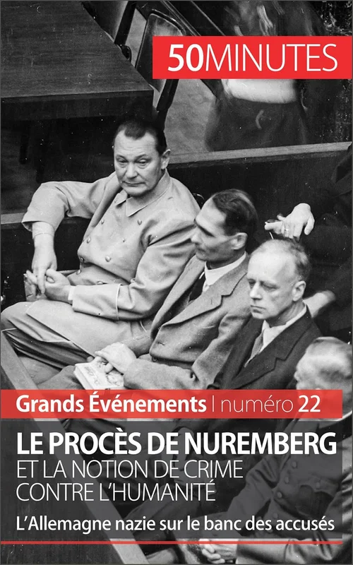 Le procès de Nuremberg et la notion de crime contre l'humanité: L’Allemagne e sur le banc des accusés (Grands Événements t. 22)