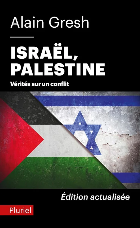 Israël, Palestine: Vérités sur un conflit. Édition actualisée après le 7 octobre 2023