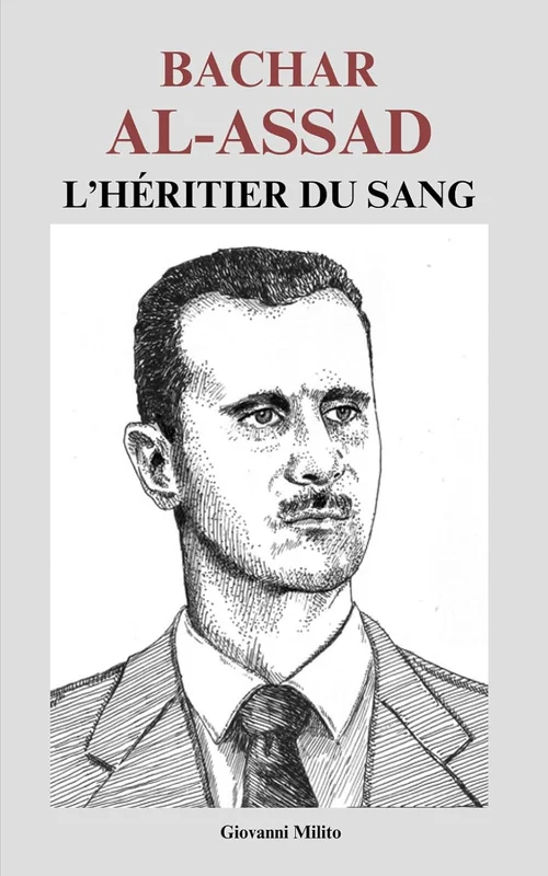 Bachar al-Assad : L’Héritier du Sang: "Enquête sur le maître de Damas et la tragédie syrienne"