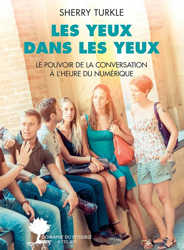 Les yeux dans les yeux: Le pouvoir de la conversation à l'heure du numérique