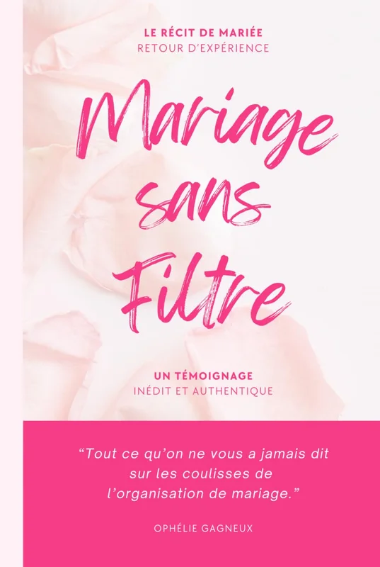 MARIAGE SANS FILTRE | Livre de mariage, récit de mariée, retour d'expérience, conseils pour organiser un mariage sans stress: Tout ce qu’on ne vous a ... : un témoignage authentique d'une mariée