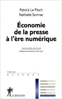 Économie de la presse à l'ère numérique de Patrick LE FLOCH ,Nathalie SONNAC ( 4 juillet 2013 )