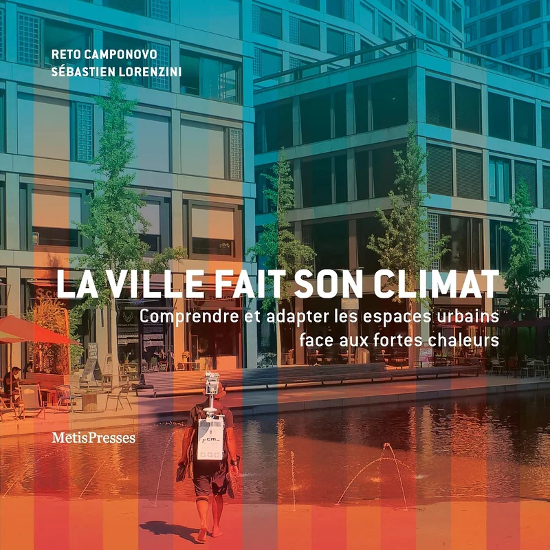 La ville fait son climat: Comprendre et adapter les espaces urbains aux fortes chaleurs
