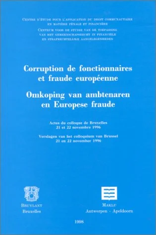 Corruption de fonctionnaires et fraude européenne. Actes du colloque de Bruxelles, 21-22/11/96