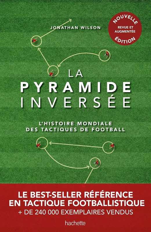 La pyramide inversée - Nouvelle édition: L'histoire mondiale des tactiques de football