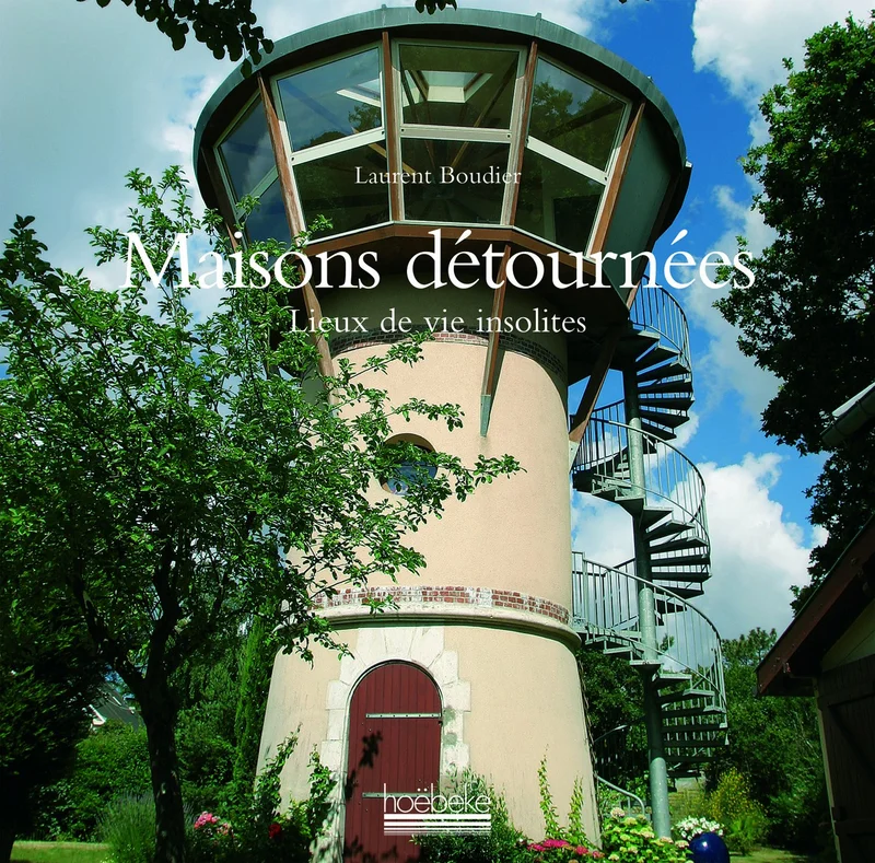 Maisons détournées: Lieux de vie insolites