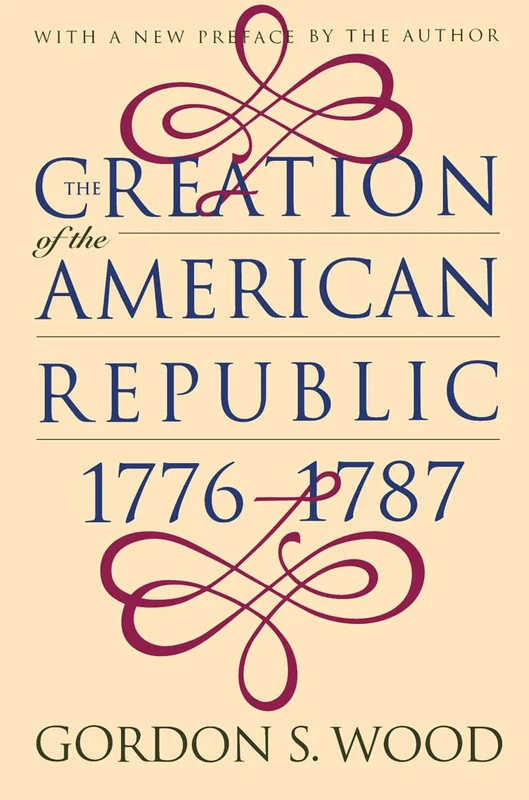 The Creation of the American Republic, 1776-1787 (Published by the Omohundro Institute of Early American History and Culture and the University of North Carolina Press) (English Edition)