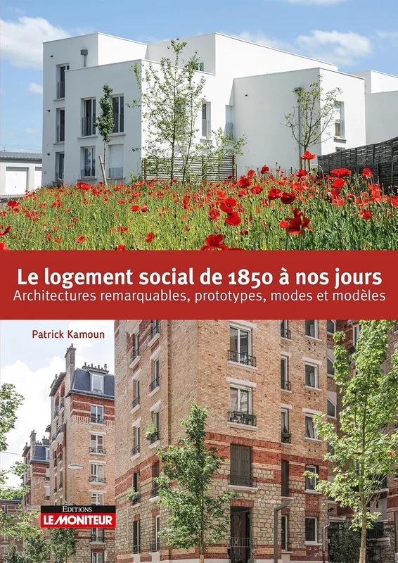 Le logement social de 1850 à nos jours: Architectures remarquables, prototypes, modes et modèles