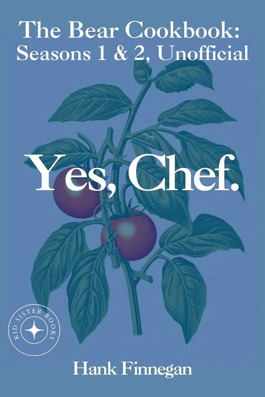 Yes, Chef.: The Bear TV Cookbook: Seasons 1 & 2, Unofficial (The Bear Cookbooks (Unofficial) Book 3) (English Edition)