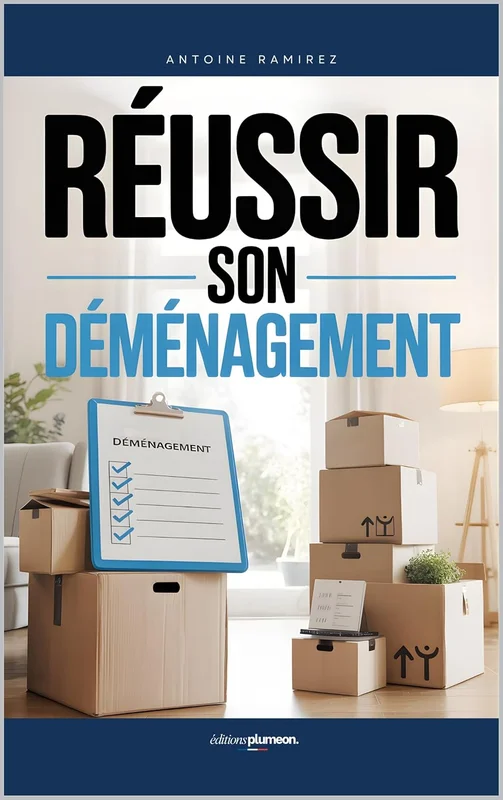 Réussir son Déménagement: Le Guide Complet pour Organiser, Préparer et Déménager Sereinement Sans Stress | Livre pour Apprendre à Mieux Déménager | Faire le Grand Déménagement