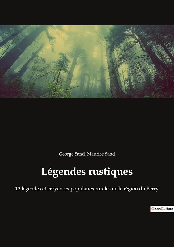 Légendes rustiques: 12 légendes et croyances populaires rurales de la région du Berry (French Edition)