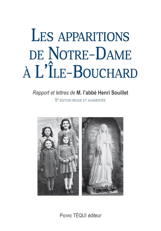 Les apparitions de Notre-Dame à l'île-Bouchard : Rapports et lettres de M. l'abbé Henri Souillet
