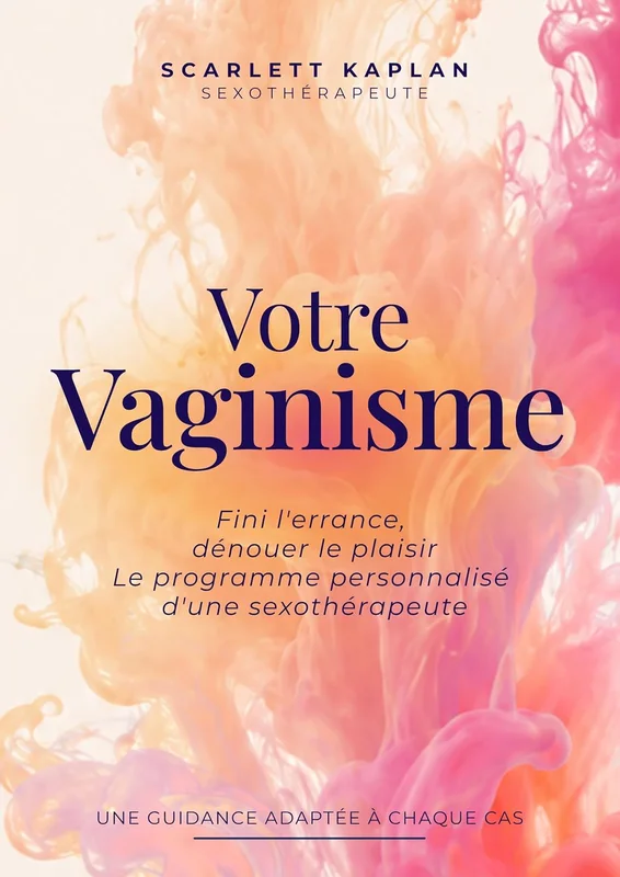 Votre Vaginisme: Fini l'errance, dénouer le plaisir selon votre profil — Le programme personnalisé d'une sexothérapeute