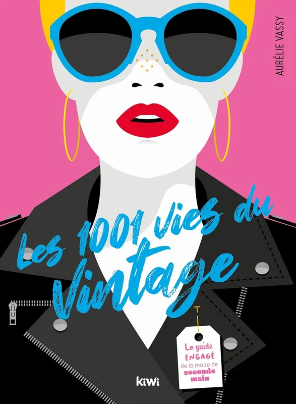 Les 1001 vies du vintage: Le guide engagé de la mode de seconde main