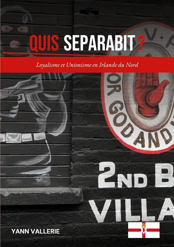 Quis Separabit ?: Loyalisme et Unionisme en Irlande du Nord