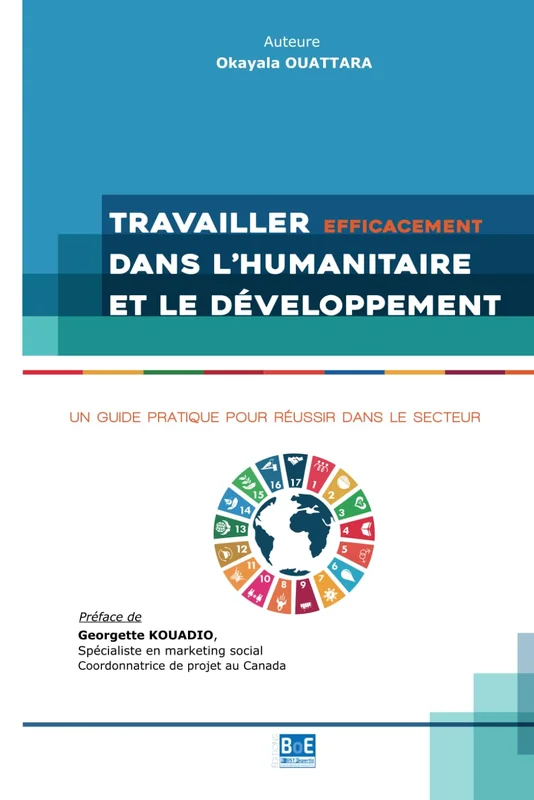 TRAVAILLER EFFICACEMENT DANS L’HUMANITAIRE ET LE DÉVELOPPEMENT : UN GUIDE PRATIQUE POUR RÉUSSIR DANS LE SECTEUR