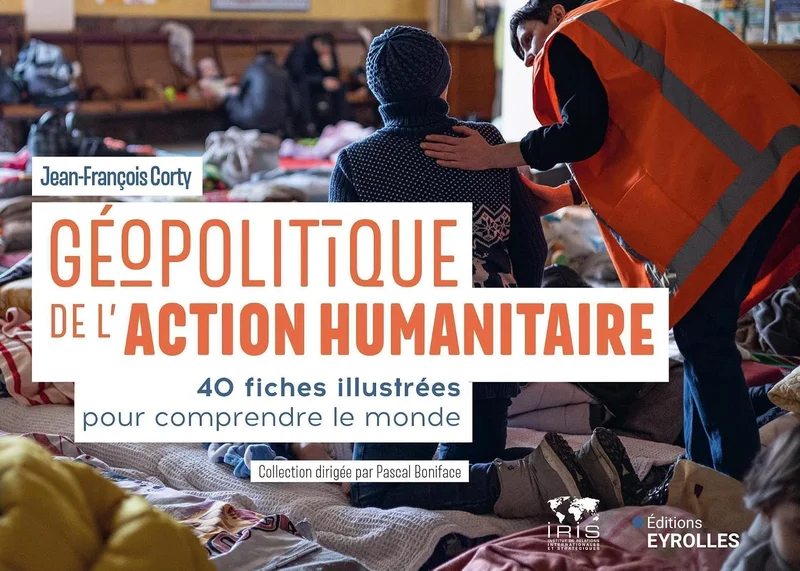 Géopolitique de l'action humanitaire: 40 fiches illustrées pour comprendre le monde