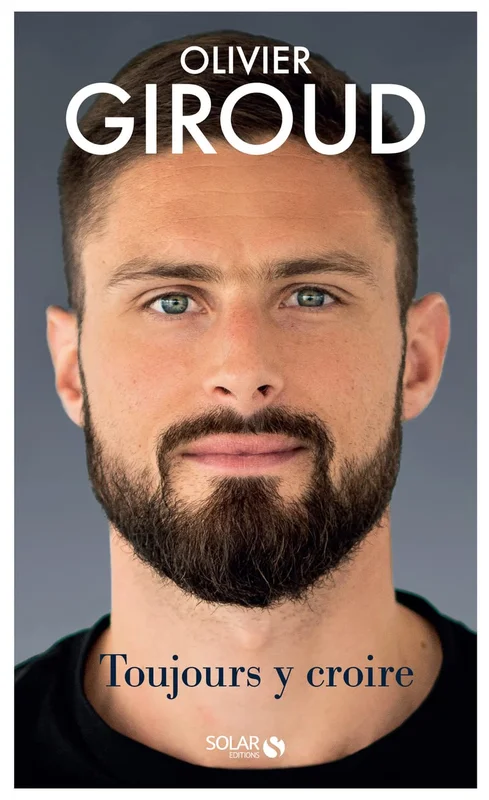 Olivier Giroud, toujours y croire Broché – 10 novembre 2021