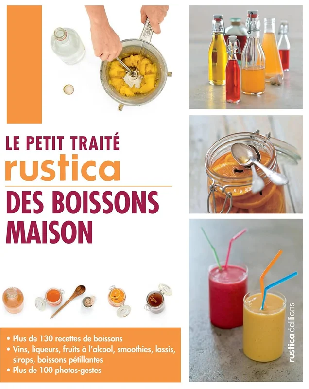 Le petit traité Rustica des boissons maison: Plus de 130 recettes de boissons et plus de 100 photos-gestes (LES PETITS TRAITES)