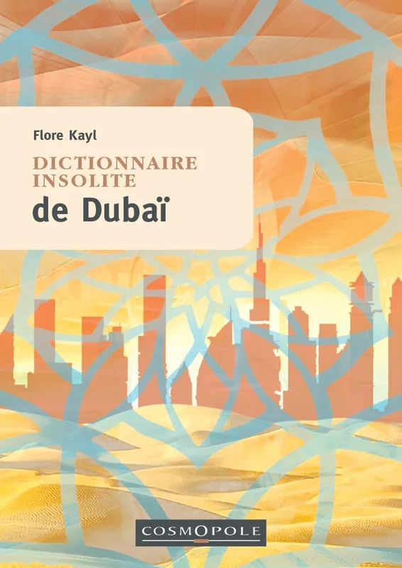 Dictionnaire insolite de Dubaï: et des Émirats arabes unis