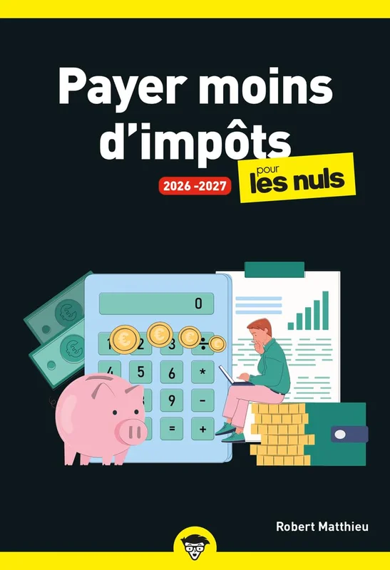 Payer moins d'impôts pour les Nuls, 2026-2027 : manuel, fiscalité, astuces légales