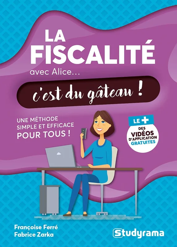 La fiscalité avec Alice... c'est du gâteau !: Une méthode simple et efficace pour tous