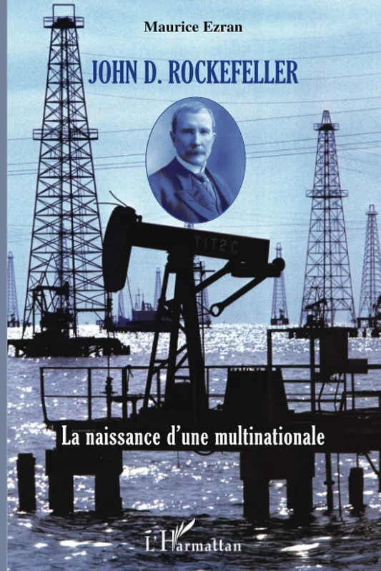 John D. Rockefeller: La naissance d'une multinationale (French Edition)