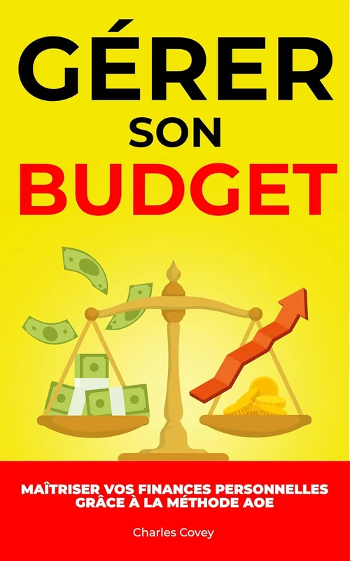 GÉRER SON BUDGET : Maîtriser vos Finances Personnelles Grâce à la Méthode AOE: Livre Finance Personnelle | Gérer son Argent | Gérer ses Finances