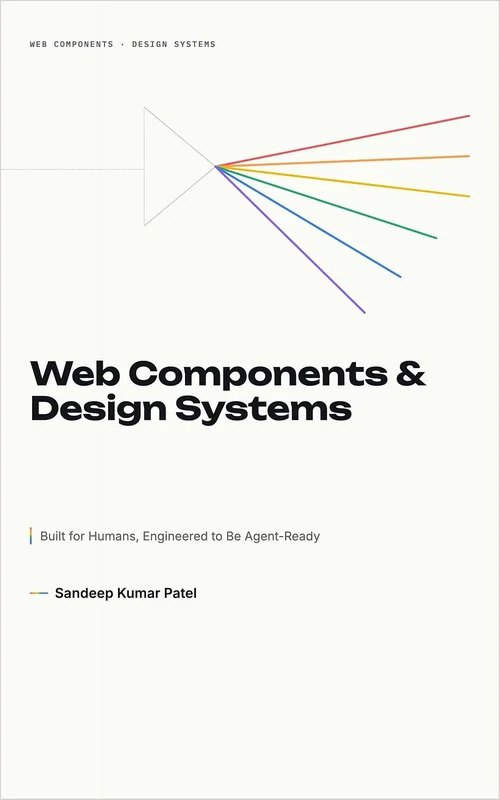 Web Components & Design Systems: Built for Humans, Engineered to Be Agent-Ready (English Edition)