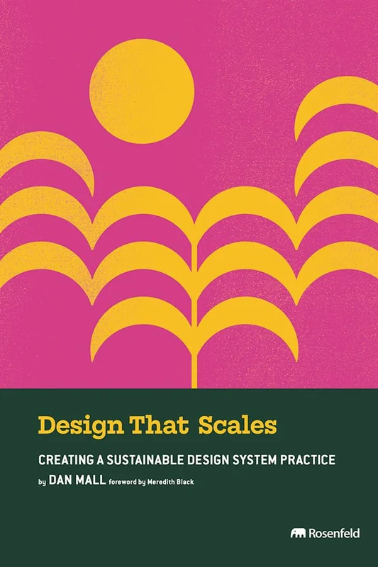 Design That Scales: Creating a Sustainable Design System Practice (English Edition)