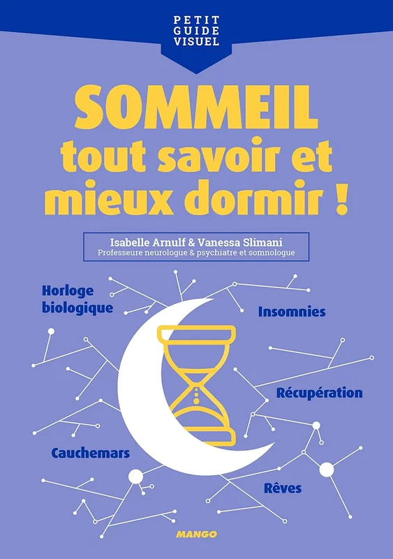 Sommeil, tout savoir et mieux dormir !: Récupération, horloge biologique, insomnie, rêves, cauchemars...