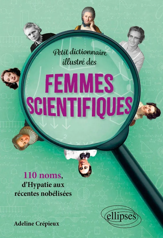 Petit dictionnaire illustré des femmes scientifiques: 110 noms, d’Hypatie aux récentes nobélisées