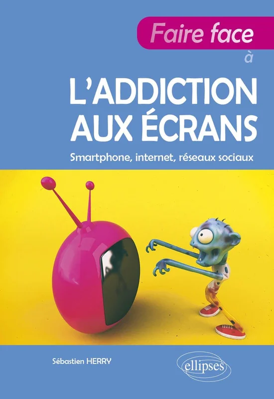 Faire face à l’addiction aux écrans: Smartphone, internet, réseaux sociaux