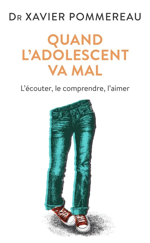 Quand l'adolescent va mal - L'écouter, le comprendre et l'aimer