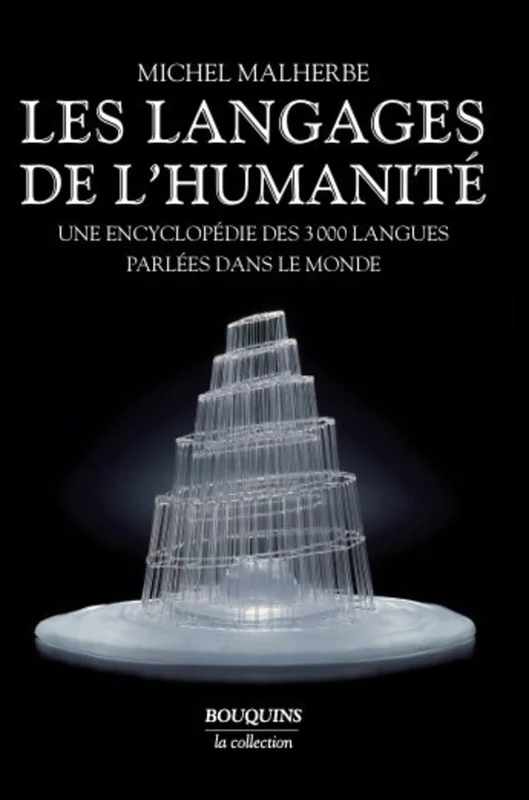 Les Langages de l'Humanité: Une encyclopédie des 3000 langues parlées dans le monde
