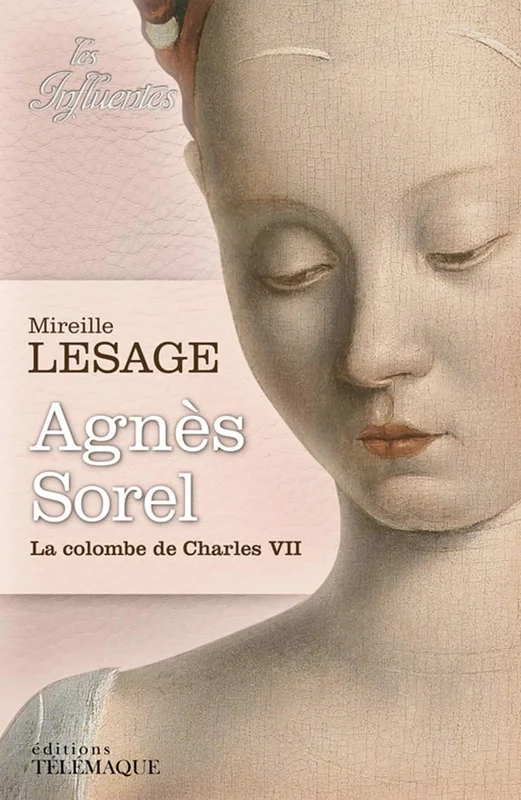 Agnès Sorel - La colombe de Charles VII