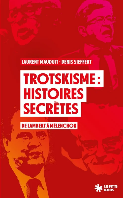 Trotskisme : histoires secrètes - de Lambert à Mélenchon