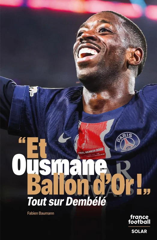« Et Ousmane Ballon d'Or ! » Tout sur Ousmane Dembélé: Le Ballon d'Or 2025 sous toutes les coutures - vainqueur de la Ligue des champions avec le PSG