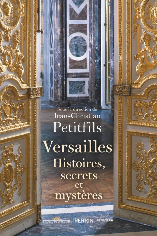 Versailles: Histoires, secrets et mystères