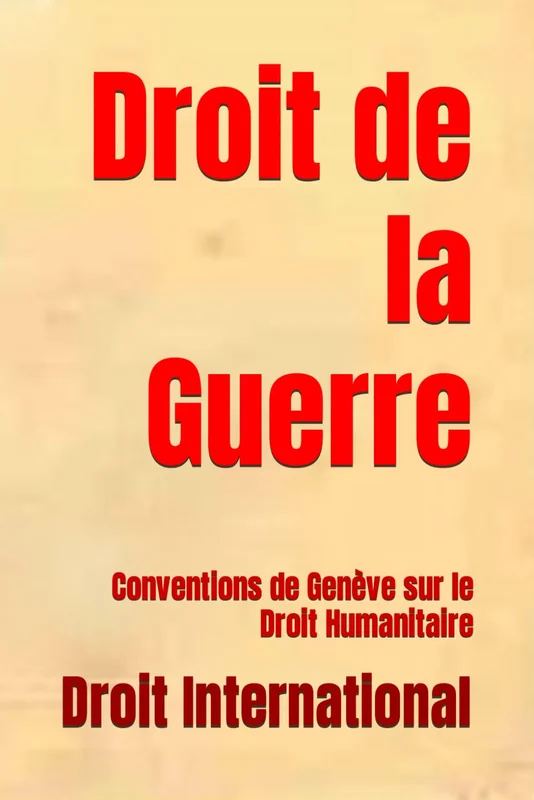 Droit de la Guerre: Conventions de Genève sur le Droit Humanitaire