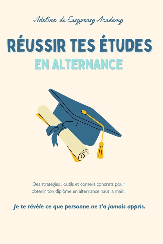 Le guide ultime pour réussir tes études en alternance: Je te révèle ce que personne ne t'a jamais appris