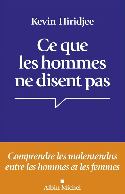 Ce que les hommes ne disent pas: Comprendre les malentendus entre les hommes et les femmes
